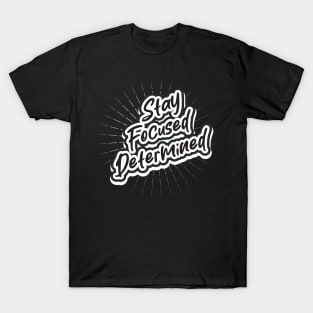 Stay Focused Determined T-Shirt